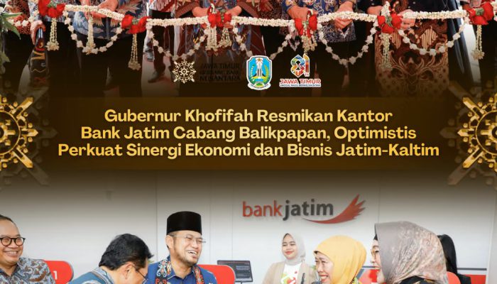 Bank Jatim Ekspansi ke Balikpapan, Gubernur Khofifah Optimistis Perkuat Ekonomi Daerah
